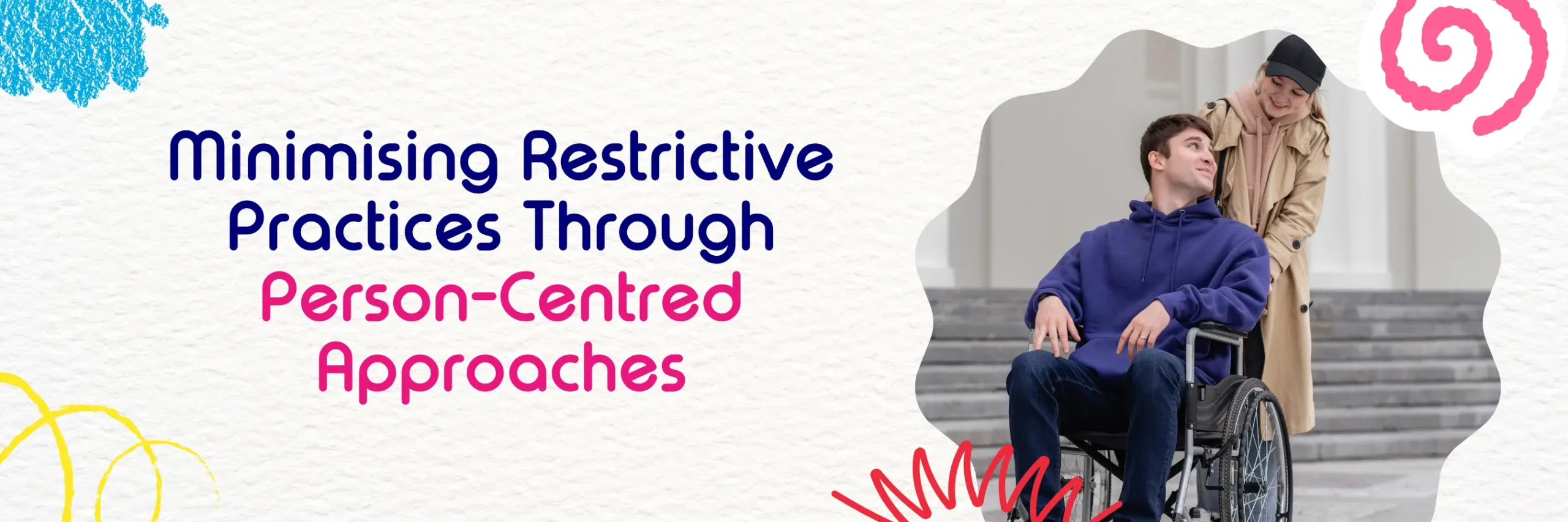 Minimising Restrictive Practices Through Person-Centered Approaches