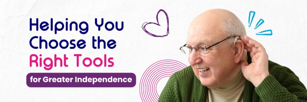 Helping You to Choose the Right Tools for Greater Independence