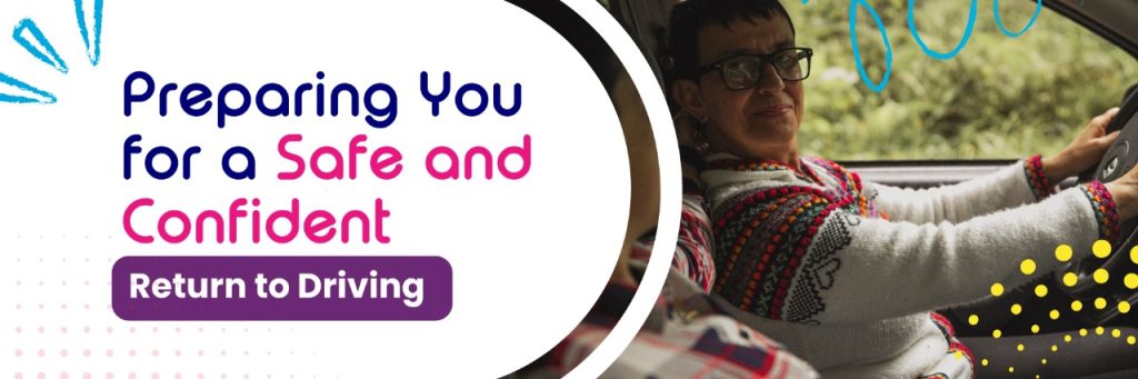 Preparing You for a Safe and Confident Return to Driving