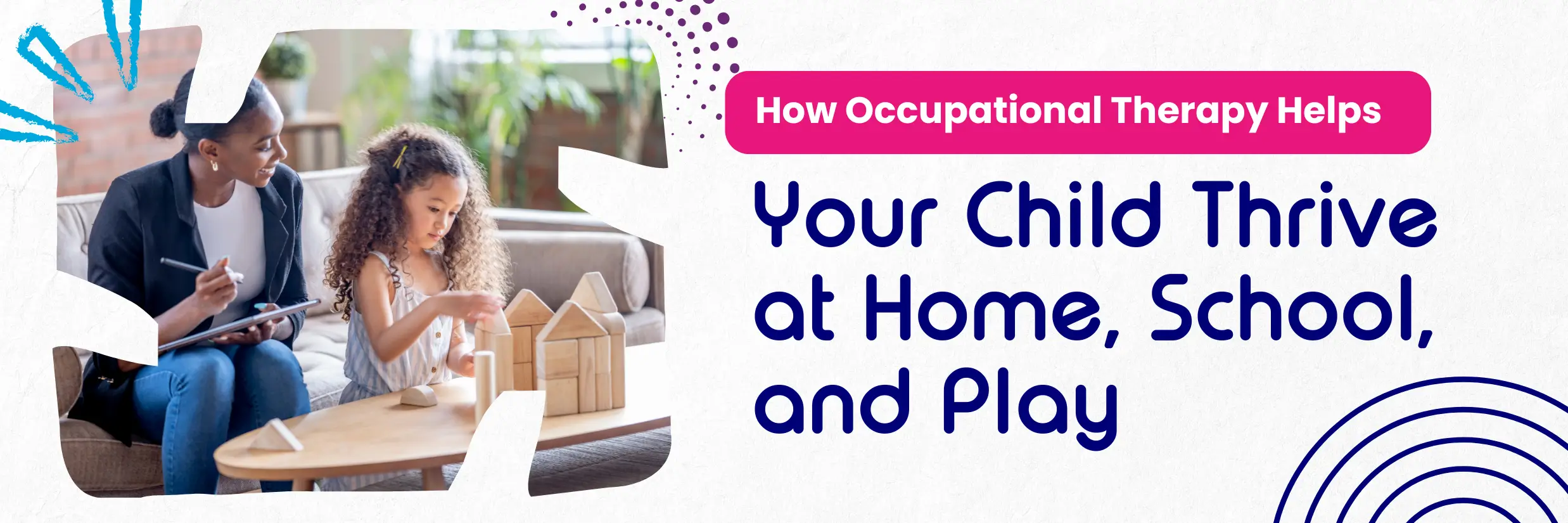 How Occupational Therapy Helps Your Child Thrive at Home, School and Play